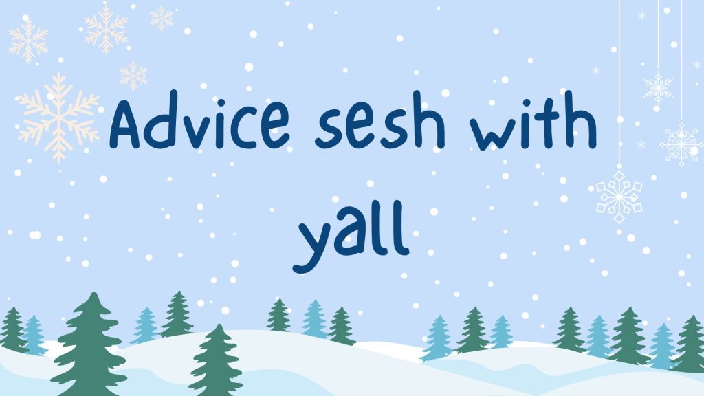 BLOGMAS #7: Advice sesh with yall