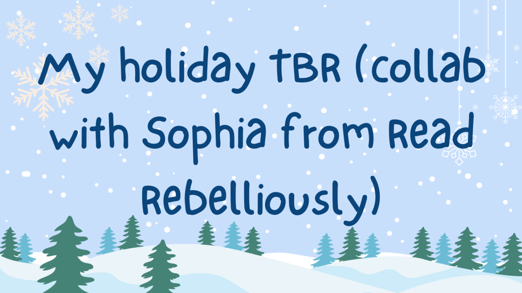 BLOGMAS #13: My holiday TBR (collab with Sophia from Read Rebelliously)