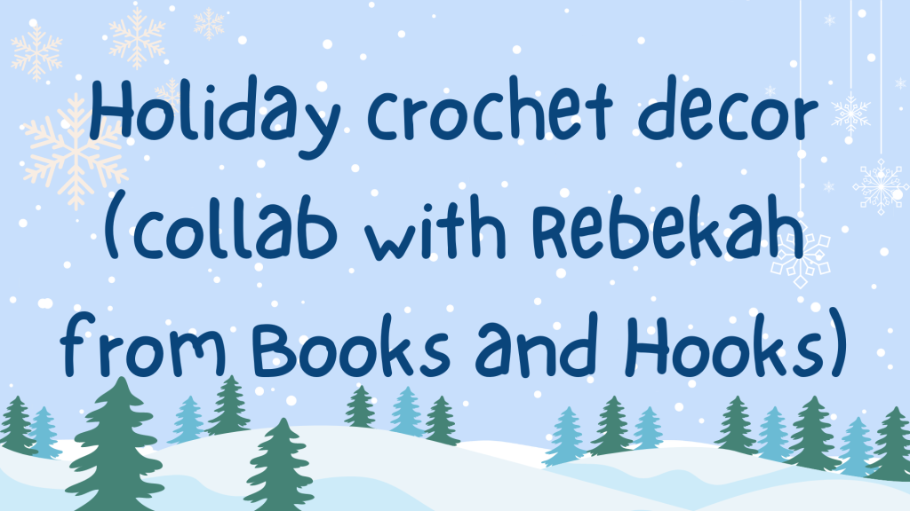 BLOGMAS #18: Holiday crochet decor (collab with Rebekah from Books and Hooks)